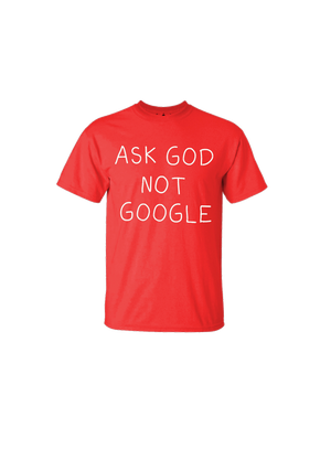 Ask God Not Google E-Shirt